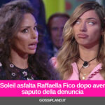 Soleil asfalta Raffaella Fico dopo aver saputo della denuncia
