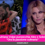 Adriana Volpe punzecchia Alex e Soleil:"Ora la passione culinaria"