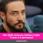 Alex Belli minaccia Adriana Volpe:"Come si è permessa"