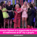 Francesca Cipriani si è organizzata la proposta di matrimonio al GF Vip a giugno