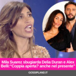 Mila Suarez sbugiarda Delia Duran e Alex Belli:“Coppia aperta? anche nel presente”