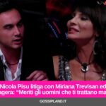 Nicola Pisu litiga con Miriana Trevisan ed esagera: “Meriti gli uomini che ti trattano male”