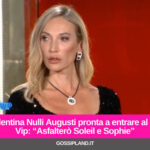 Valentina Nulli Augusti pronta a entrare al GF Vip: “Asfalterò Soleil e Sophie”