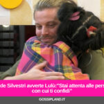 Davide Silvestri avverte Lulù:"Stai attenta alle persone con cui ti confidi”