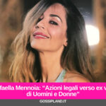 Raffaella Mennoia: “Azioni legali verso ex volti di Uomini e Donne”