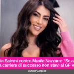 Giulia Salemi contro Manila Nazzaro: “Se avevi una carriera di successo non stavi al GF Vip”
