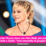Carmen Russo dura con Alex Belli, poi punge Delia e Soleil: “Una tarantella di gruppo”