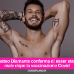 Matteo Diamante conferma di esser stato male dopo la vaccinazione Covid