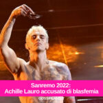 Sanremo 2022: Achille Lauro accusato di blasfemia