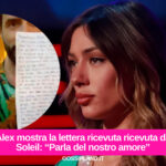 Alex mostra la lettera ricevuta ricevuta da Soleil: “Parla del nostro amore”