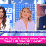 Emanuela Tittocchia avverte Miriana Trevisan: “Biagio ti sta mentendo e usando”