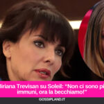 Miriana Trevisan su Soleil: “Non ci sono più immuni, ora la becchiamo!”