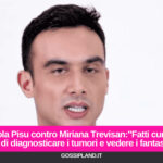 Nicola Pisu contro Miriana Trevisan:"Fatti curare, dici di diagnosticare i tumori e vedere i fantasmi"