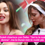 Soleil chiarisce con Delia: “Sei tu la sua donna”, ma la Duran non lo vuole più