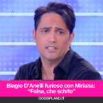 Biagio D’Anelli furioso con Miriana: “Falsa, che schifo”