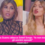 Mila Suarez attacca Soleil Sorge: “Io non tocco gli uomini sposati”