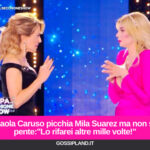 Paola Caruso picchia Mila Suarez ma non si pente:"Lo rifarei altre mille volte!"