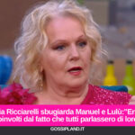Katia Ricciarelli sbugiarda Manuel e Lulù:"Erano coinvolti dal fatto che tutti parlassero di loro"