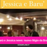 Barù e Jessica news: nuovo litigio da Braci
