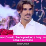 Marco Cucolo chiede perdono a Lory: ecco cosa è successo