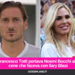 Francesco Totti portava Noemi Bocchi alle cene che faceva con Ilary Blasi
