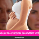 Noemi Bocchi incinta: ecco tutta la verità