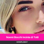 Noemi Bocchi incinta di Totti: lo scoop
